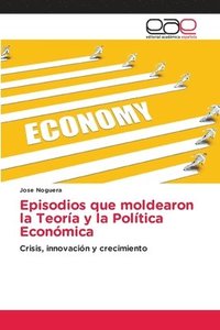 bokomslag Episodios que moldearon la Teoría y la Política Económica