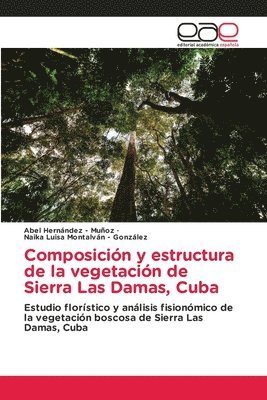bokomslag Composición y estructura de la vegetación de Sierra Las Damas, Cuba