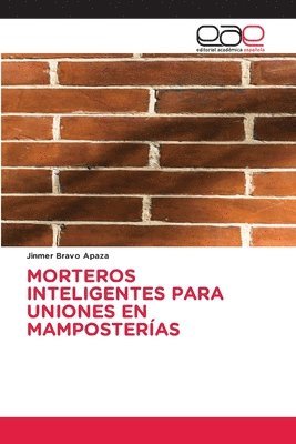 Jinmer Bravo Apaza - Morteros Inteligentes Para Uniones En Mamposterías, Häftad