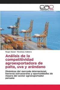 bokomslag Análisis de la competitividad agroexportadora de palta, uva y arándano
