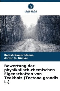 bokomslag Bewertung der physikalisch-chemischen Eigenschaften von Teakholz (Tectona grandis L.)