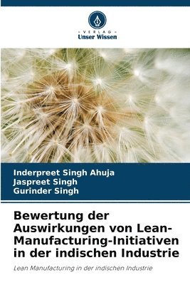 Inderpreet Singh Ahuja, Jaspreet Singh, Gurinder Singh - Bewertung der Auswirkungen von Lean-Manufacturing-Initiativen in der indischen Industrie, Häftad