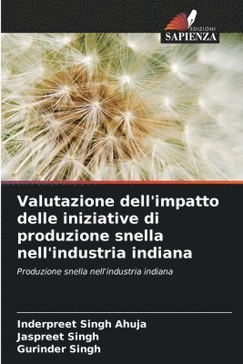 Inderpreet Singh Ahuja, Jaspreet Singh, Gurinder Singh - Valutazione dell'impatto delle iniziative di produzione snella nell'industria indiana, Häftad