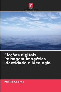 bokomslag Ficções digitais Paisagem imagética - identidade e ideologia