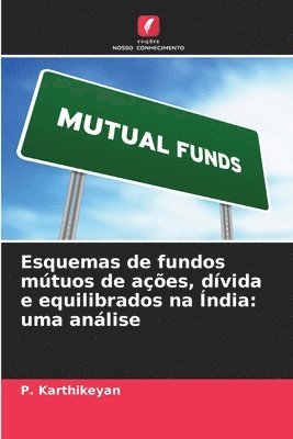 P Karthikeyan, P. Karthikeyan - Esquemas de fundos mútuos de ações, dívida e equilibrados na Índia, Häftad