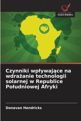 bokomslag Czynniki wplywaj?ce na wdra?anie technologii solarnej w Republice Poludniowej Afryki