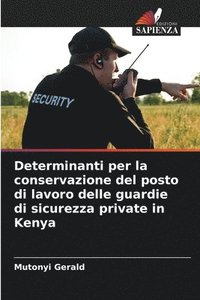 bokomslag Determinanti per la conservazione del posto di lavoro delle guardie di sicurezza private in Kenya