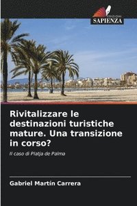 bokomslag Rivitalizzare le destinazioni turistiche mature. Una transizione in corso?