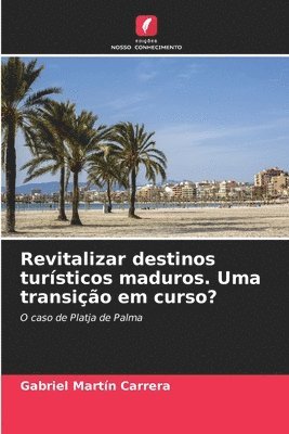 Gabriel Martín Carrera - Revitalizar destinos turísticos maduros. Uma transição em curso?, Häftad