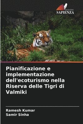 Ramesh Kumar, Samir Sinha - Pianificazione e implementazione dell'ecoturismo nella Riserva delle Tigri di Valmiki, Häftad