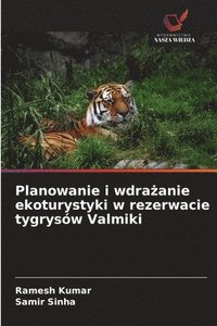 bokomslag Planowanie i wdra?anie ekoturystyki w rezerwacie tygrysów Valmiki