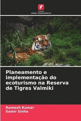 Ramesh Kumar, Samir Sinha - Planeamento e implementação do ecoturismo na Reserva de Tigres Valmiki, Häftad