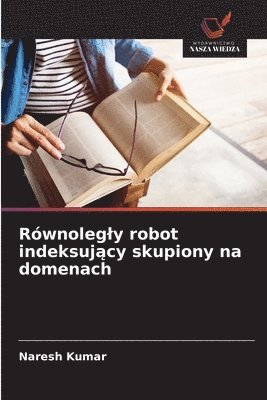 Naresh Kumar - Równolegly robot indeksujący skupiony na domenach, Häftad
