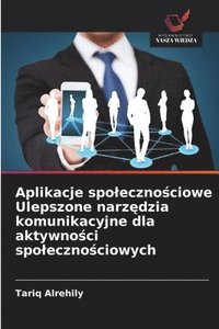 bokomslag Aplikacje spoleczno?ciowe Ulepszone narz?dzia komunikacyjne dla aktywno?ci spoleczno?ciowych