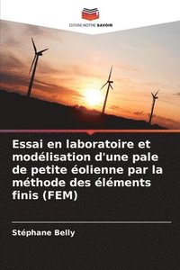 bokomslag Essai en laboratoire et modélisation d'une pale de petite éolienne par la méthode des éléments finis (FEM)