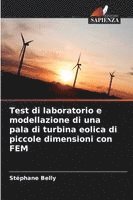 bokomslag Test di laboratorio e modellazione di una pala di turbina eolica di piccole dimensioni con FEM