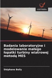bokomslag Badania laboratoryjne i modelowanie ma¿ego ¿opatki turbiny wiatrowej metod¿ MES