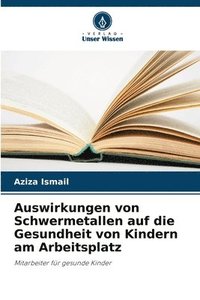 bokomslag Auswirkungen von Schwermetallen auf die Gesundheit von Kindern am Arbeitsplatz