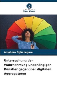 bokomslag Untersuchung der Wahrnehmung unabhängiger Künstler gegenüber digitalen Aggregatoren