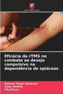 Daljeet Singh Ranawat, Vijay Mehtry, Crj Khess - Eficácia da rTMS no combate ao desejo compulsivo na dependência de opiáceos, Häftad