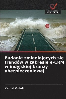 bokomslag Badanie zmieniaj?cych si? trendów w zakresie e-CRM w indyjskiej bran?y ubezpieczeniowej