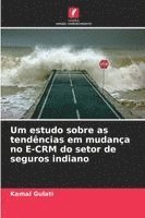 bokomslag Um estudo sobre as tendências em mudança no E-CRM do setor de seguros indiano