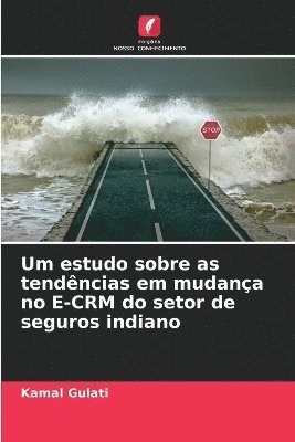 Kamal Gulati - Um estudo sobre as tendências em mudança no E-CRM do setor de seguros indiano, Häftad