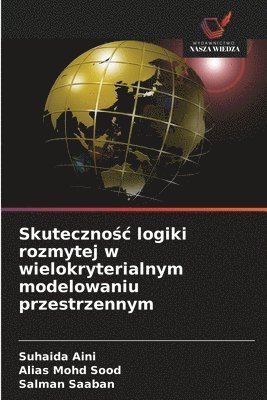 bokomslag Skuteczno?c logiki rozmytej w wielokryterialnym modelowaniu przestrzennym