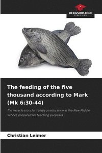 bokomslag The feeding of the five thousand according to Mark (Mk 6: 30-44)
