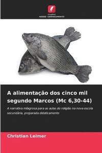 bokomslag A alimentação dos cinco mil segundo Marcos (Mc 6,30-44)