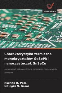 bokomslag Charakterystyka termiczna monokrysztalów GeSePb i nanocz?steczek SnSeCu