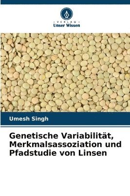 Umesh Singh - Genetische Variabilität, Merkmalsassoziation und Pfadstudie von Linsen, Häftad