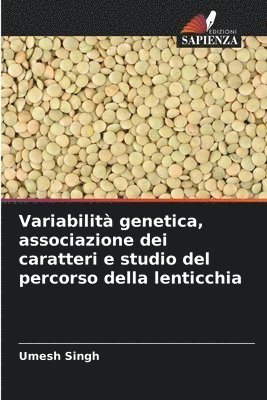 Umesh Singh - Variabilità genetica, associazione dei caratteri e studio del percorso della lenticchia, Häftad