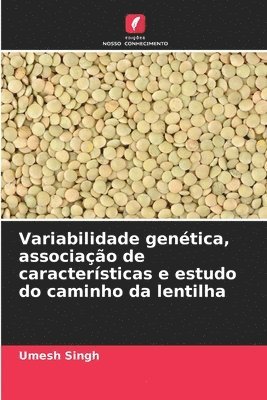 Umesh Singh - Variabilidade genética, associação de características e estudo do caminho da lentilha, Häftad