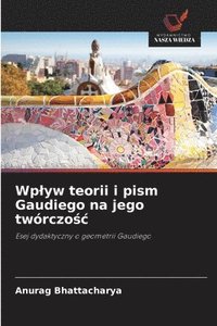 bokomslag Wplyw teorii i pism Gaudiego na jego twórczo?c