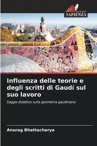 bokomslag Influenza delle teorie e degli scritti di Gaudí sul suo lavoro