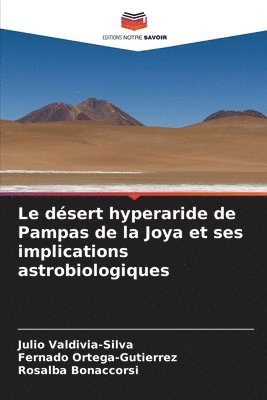 Julio Valdivia-Silva, Fernado Ortega-Gutierrez, Rosalba Bonaccorsi - désert hyperaride de Pampas de la Joya et ses implications astrobiologiques, Häftad