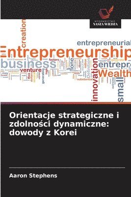 bokomslag Orientacje strategiczne i zdolno?ci dynamiczne: dowody z Korei