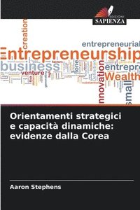 bokomslag Orientamenti strategici e capacità dinamiche: evidenze dalla Corea