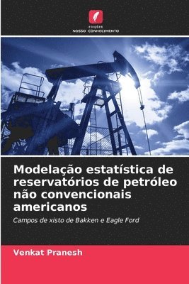 bokomslag Modelação estatística de reservatórios de petróleo não convencionais americanos