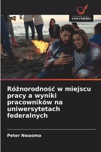 bokomslag Ró?norodno?c w miejscu pracy a wyniki pracowników na uniwersytetach federalnych