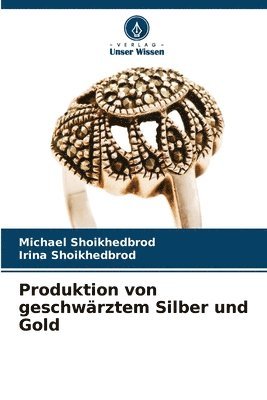 Michael Shoikhedbrod, Irina Shoikhedbrod - Produktion von geschwärztem Silber und Gold, Häftad