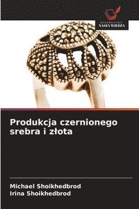 bokomslag Produkcja czernionego srebra i zlota