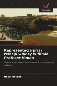 bokomslag Reprezentacja plci i relacja wladzy w filmie Profesor Hanaa