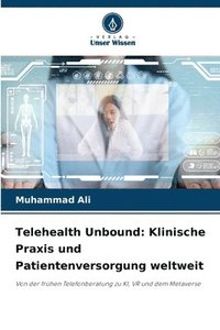 bokomslag Telehealth Unbound: Klinische Praxis und Patientenversorgung weltweit
