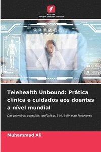 bokomslag Telehealth Unbound: Prática clínica e cuidados aos doentes a nível mundial