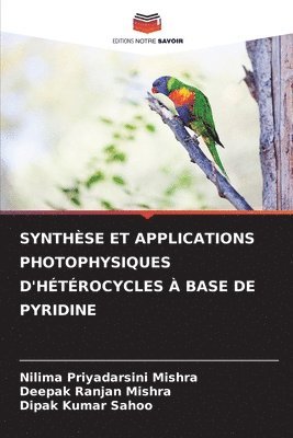 Nilima Priyadarsini Mishra, Deepak Ranjan Mishra, Dipak Kumar Sahoo - Synthèse Et Applications Photophysiques d'Hétérocycles À Base de Pyridine, Häftad