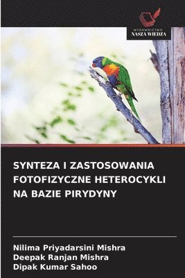 Nilima Priyadarsini Mishra, Deepak Ranjan Mishra, Dipak Kumar Sahoo - Synteza I Zastosowania Fotofizyczne Heterocykli Na Bazie Pirydyny, Häftad