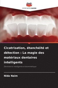 bokomslag Cicatrisation, étanchéité et détection: La magie des matériaux dentaires intelligents
