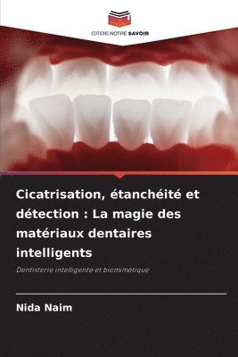 bokomslag Cicatrisation, étanchéité et détection: La magie des matériaux dentaires intelligents